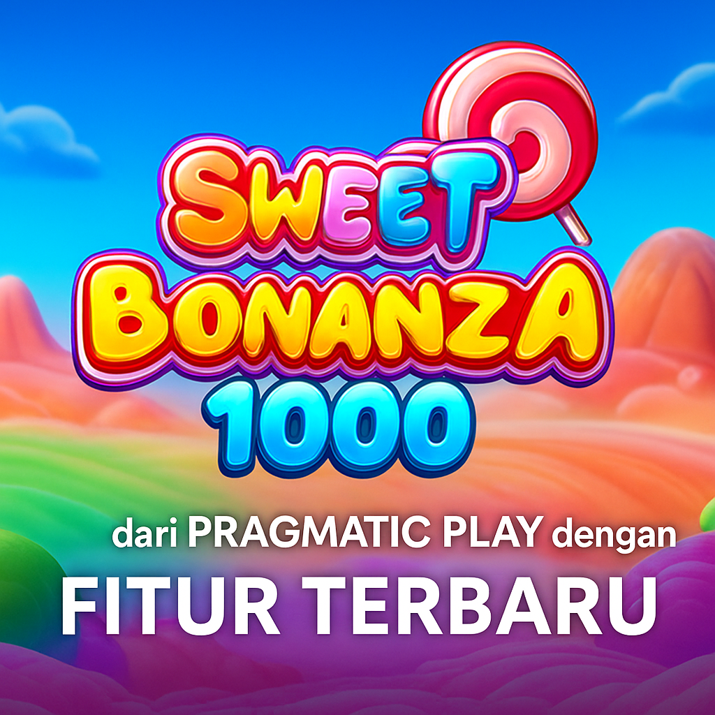 Sweet Bonanza 1000 dari Pragmatic Play dengan Fitur Terbaru